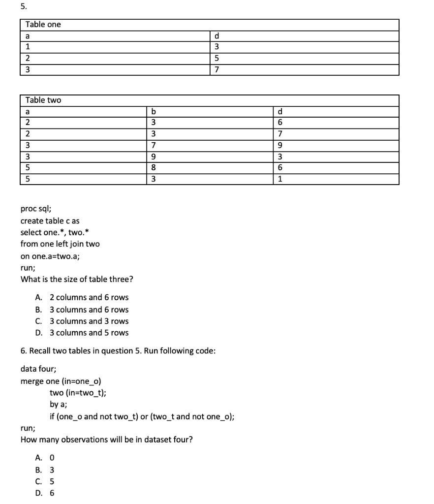  5. proc sql; create table c as select one.*, two.* from