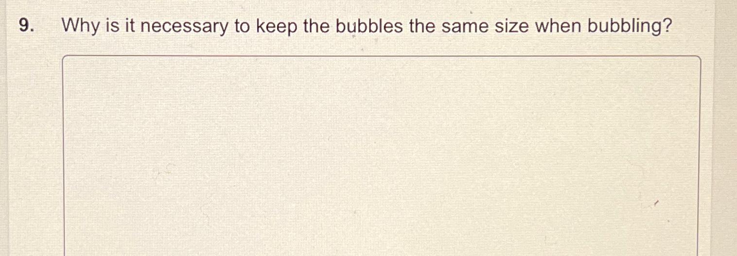  Why is it necessary to keep the bubbles the same size