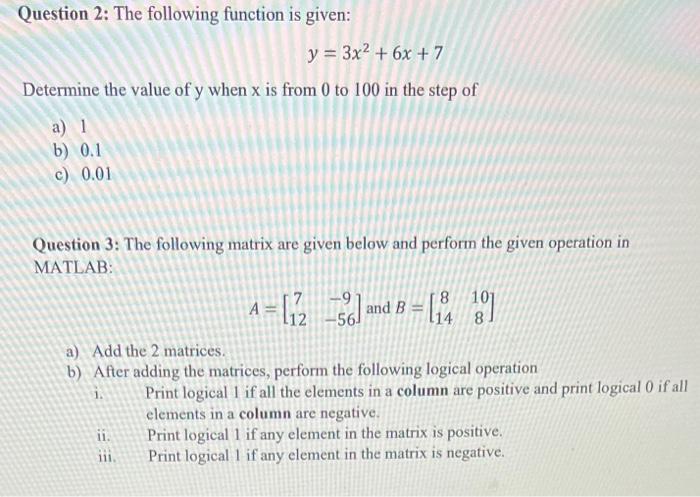 solve using Mathlab Question 2: The following function is given: y=3x2+6x+7 Determine