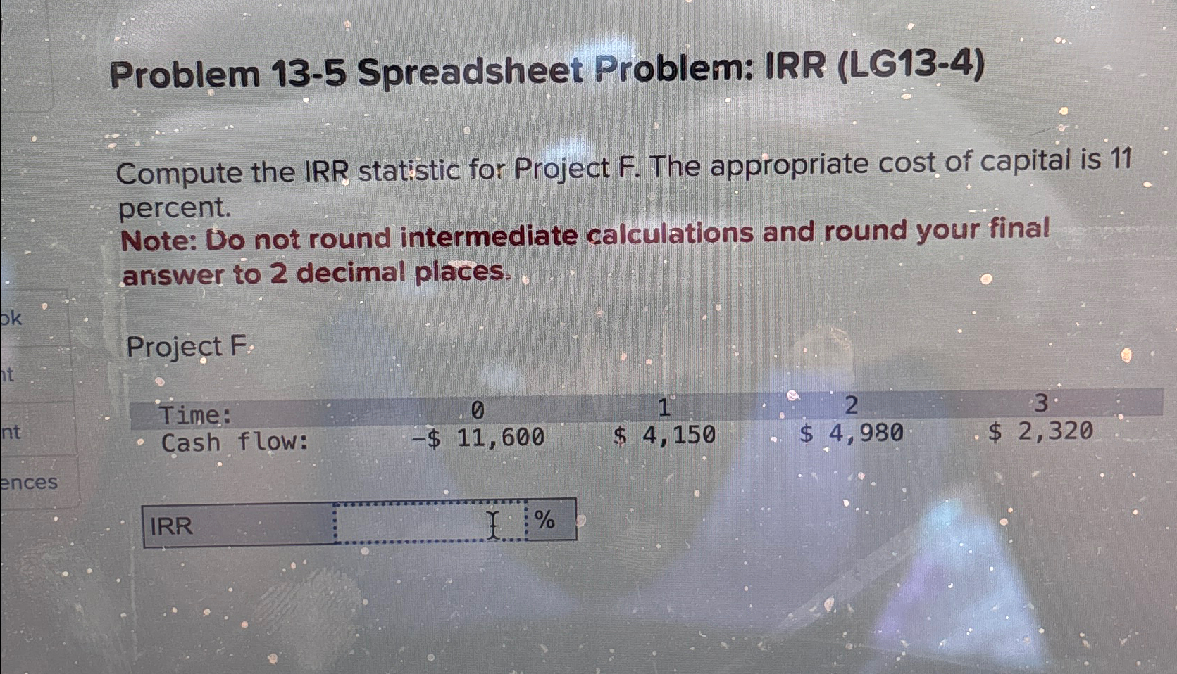  Problem 13-5 Spreadsheet Problem: IRR (LG13-4) Compute the IRR statistic for