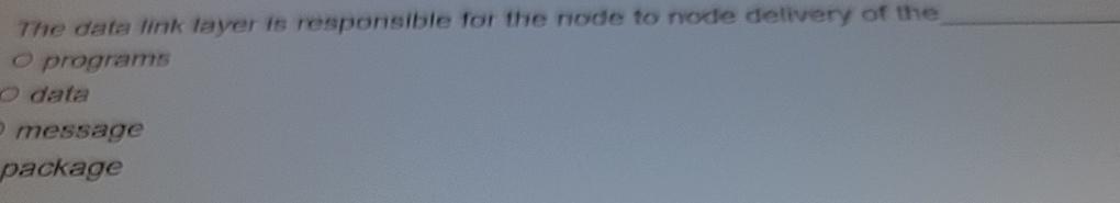  The data link layer is responsible for the node to node