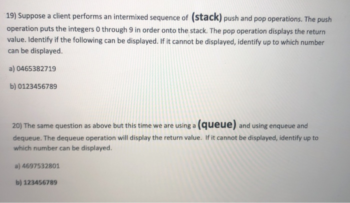 java 19) Suppose a client performs an intermixed sequence of (stack) push