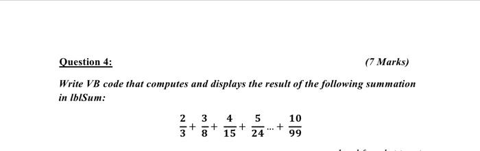  Question 4: (7 Marks) Write VB code that computes and displays