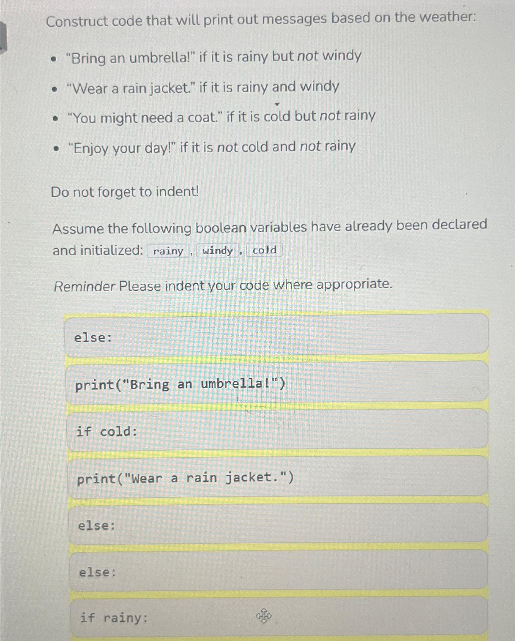  Construct code that will print out messages based on the weather: