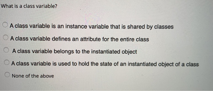  What is a class variable? OA class variable is an instance