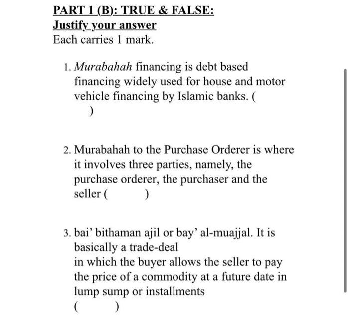 Please help ! Justify_your answer Each carries 1 mark. 1. Murabahah financing