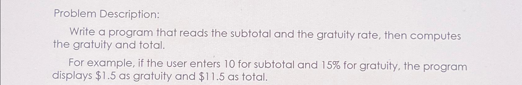  Problem Description: Write a program that reads the subtotal and the