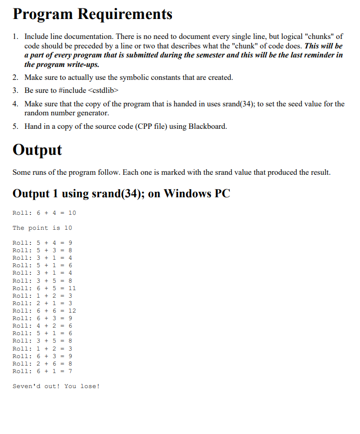 player (the shooter) will roll 2 six-sided dice. The sum of the