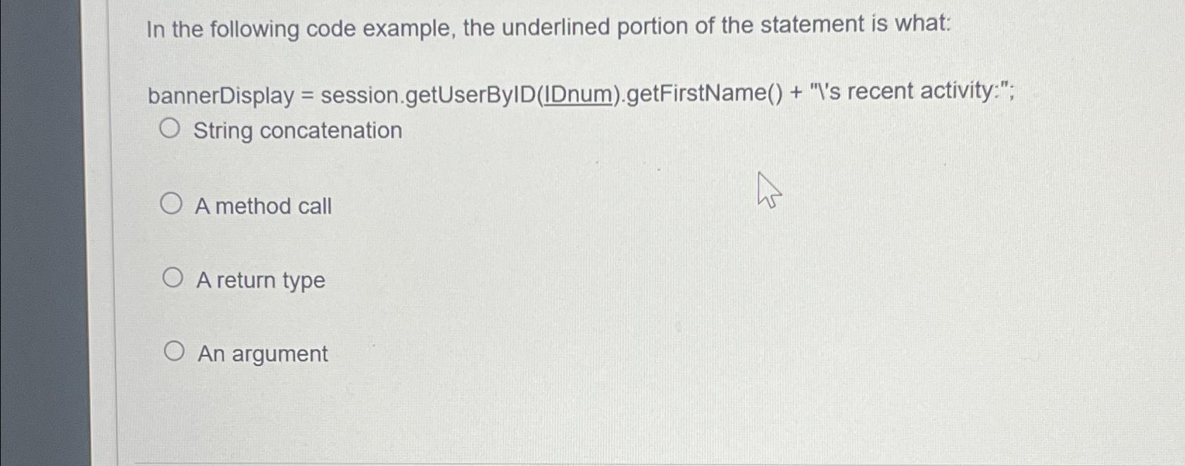 In the following code example, the underlined portion of the statement