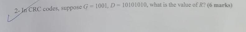 2-In CRC codes, suppose G=1001,D=10101010, what is the value of R?(6