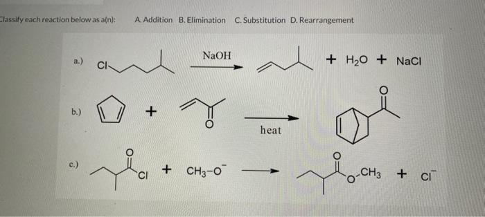  Llassify each reaction below as a(n): A. Addition B. Elimination C.