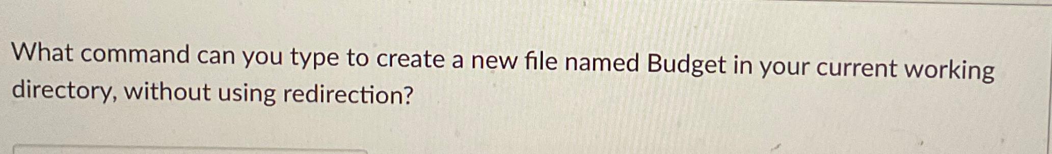  What command can you type to create a new file named