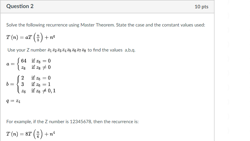 Question 2 10 pts Solve the following recurrence using Master Theorem.