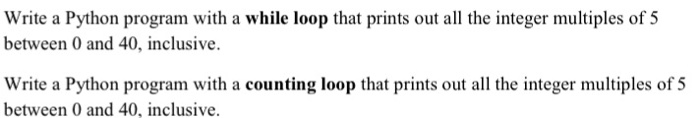  Write a Python program with a while loop that prints out