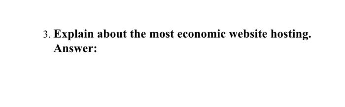 simple answer , Internet technology subject 3. Explain about the most economic