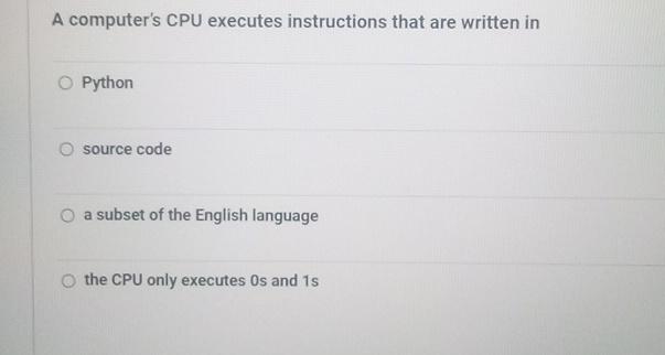  A computer's CPU executes instructions that are written in Python source