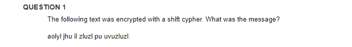  QUESTION 1 The following text was encrypted with a shift cypher.