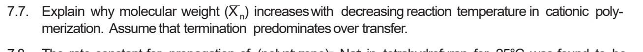 7.7. Explain why molecular weight (Xn) increaseswith decreasing reaction temperature in