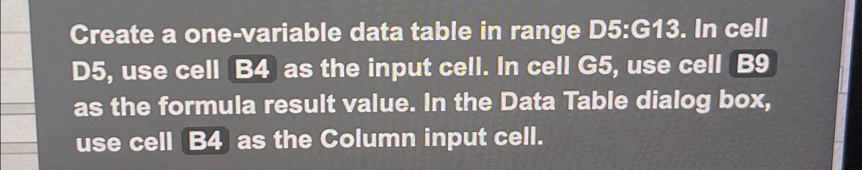  Create a one-variable data table in range D5:G13. In cell D5,