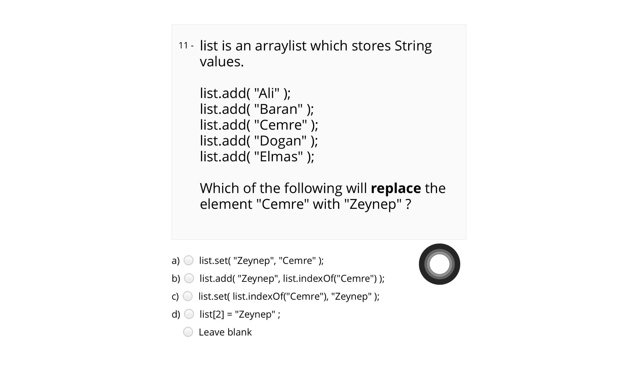  11- list is an arraylist which stores String values. list.add( "Ali"