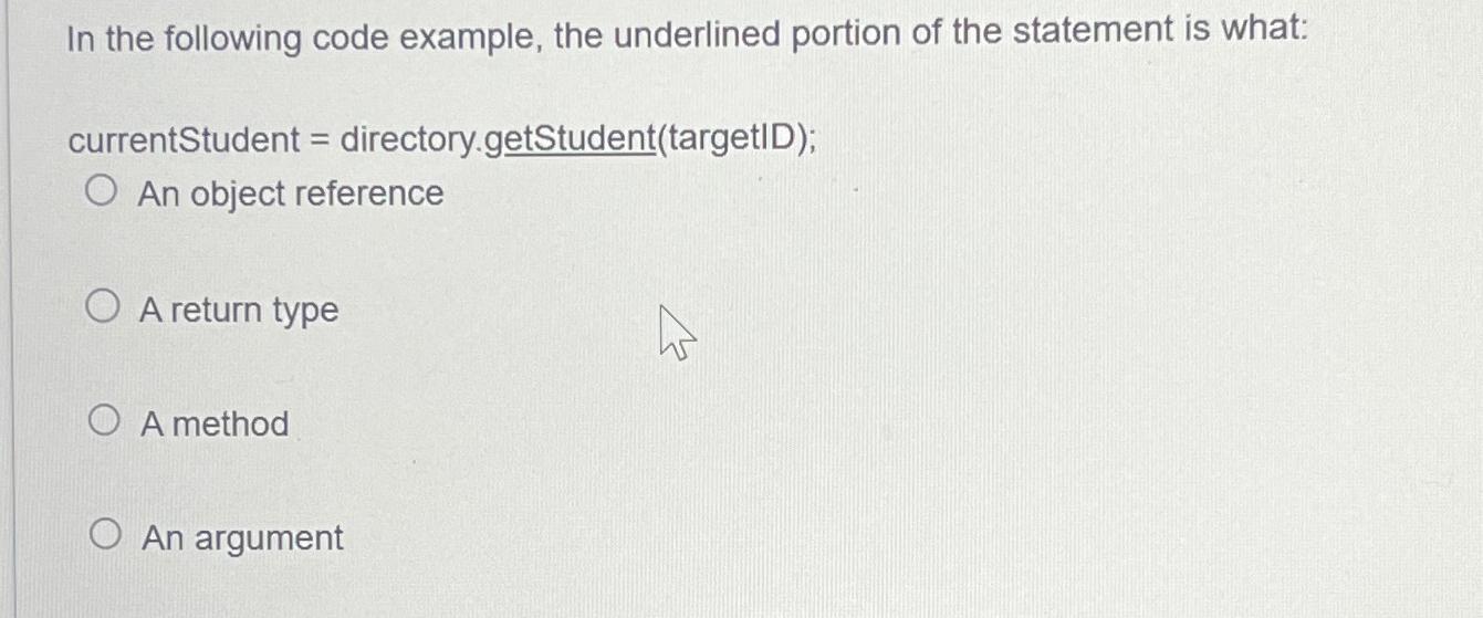  In the following code example, the underlined portion of the statement