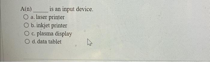  A(n) is an input device. a. laser printer b. inkjet printer