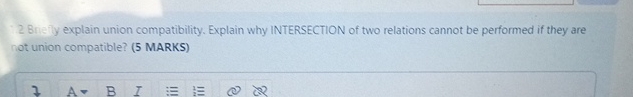  2 Breily explain union compatibility. Explain why INTERSECTION of two relations