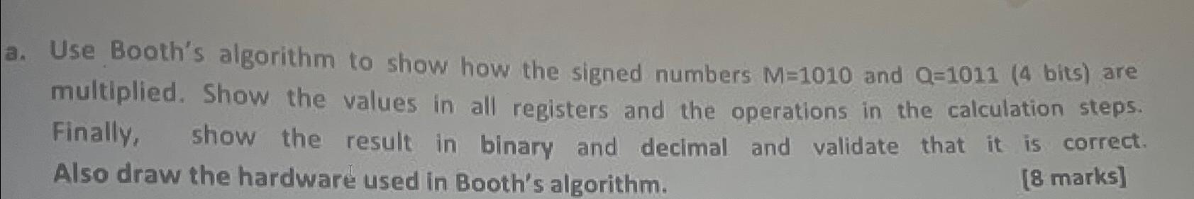  a. Use Booth's algorithm to show how the signed numbers M=1010