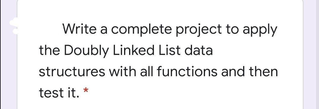  Write a complete project to apply the Doubly Linked List data