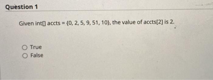  Question 1 Given int( accts = {0, 2, 5, 9, 51,