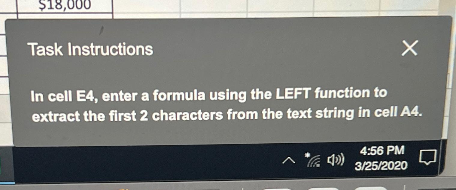  Task Instructions In cell E4, enter a formula using the LEFT