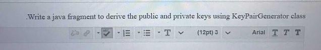 Write a java fragment to derive the public and private keys using