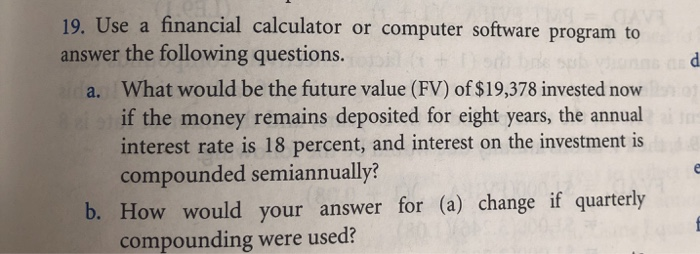  19. Use a financial calculator or computer software program to answer