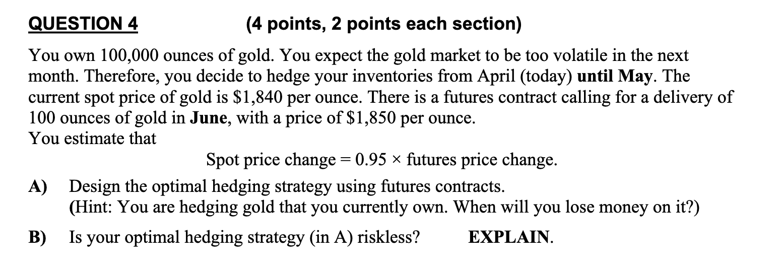  QUESTION 4 (4 points, 2 points each section) You own 100,000