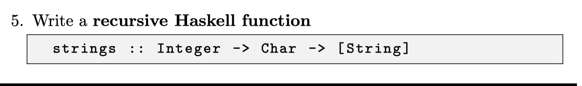  5. Write a recursive Haskell function strings :: Integer -> Char