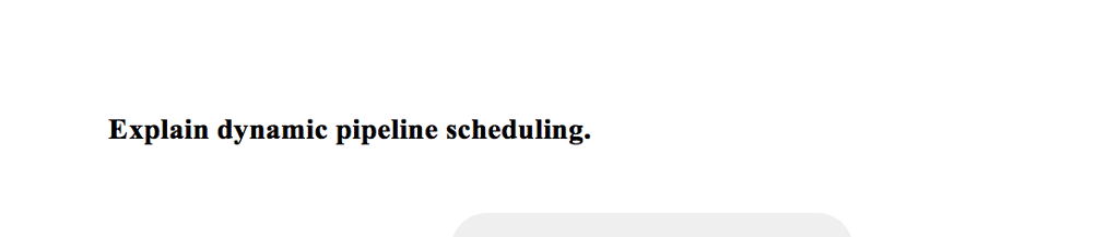 Computer Architecture Q: simple answer plz. Explain dynamic pipeline scheduling
