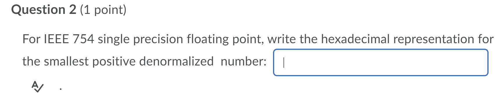  Question 2 (1 point) For IEEE 754 single precision floating point,