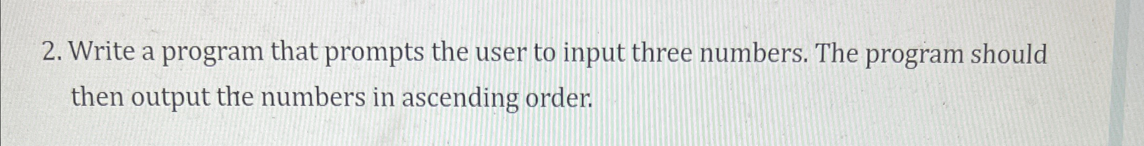  Write a program that prompts the user to input three numbers.