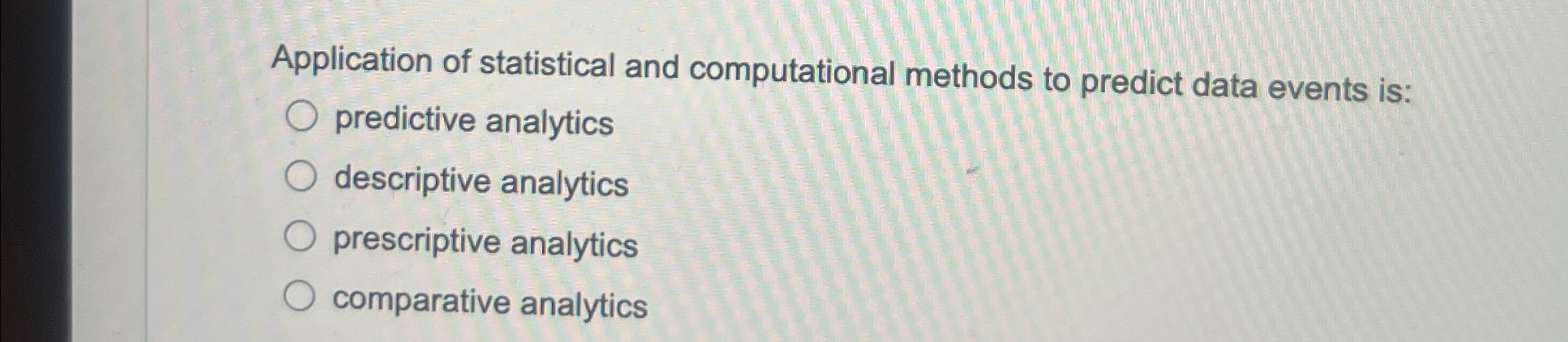  Application of statistical and computational methods to predict data events is:
