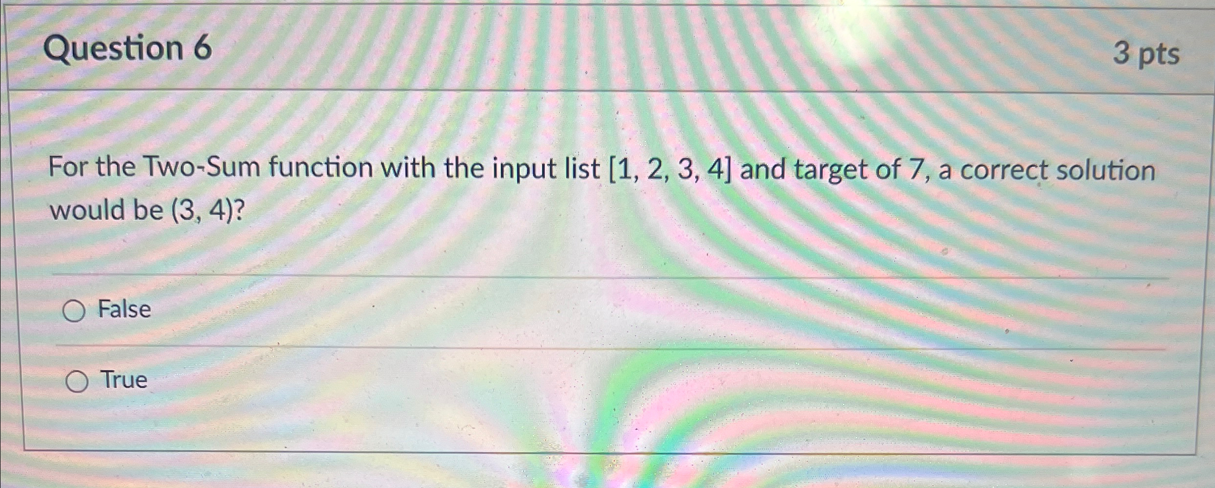  Question 6 3 pts For the Two-Sum function with the input