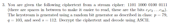 3. You are given the following ciphertext from a stream cipher: