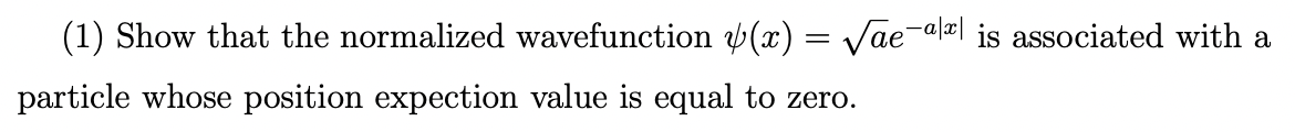 (1) Show that the normalized wavefunction (x)=aeax is associated with a