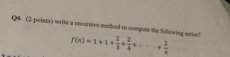 Q6. (2 points) write a recursive method to compute the following