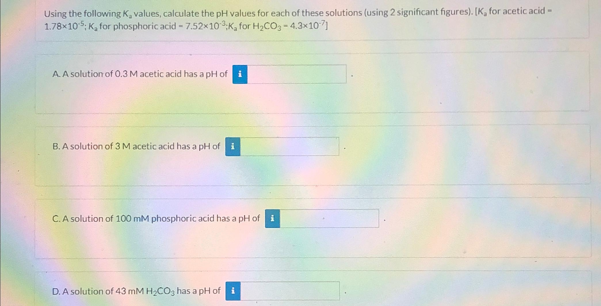  Using the following K_(a) values, calculate the pH values for each