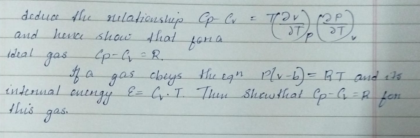  deduce the relationship Cp-Cv=T(delvdelT)P(delPdelT)v and hena show that fora ideal gas