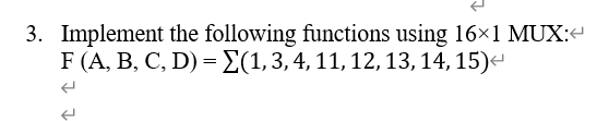 3. Implement the following functions using 16x1 MUX:+ F(A, B, C,