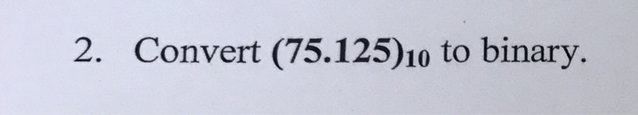  Convert (75.125)_10 to binary
