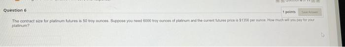  Question 6 1 points Say Amer The contract size for platinum