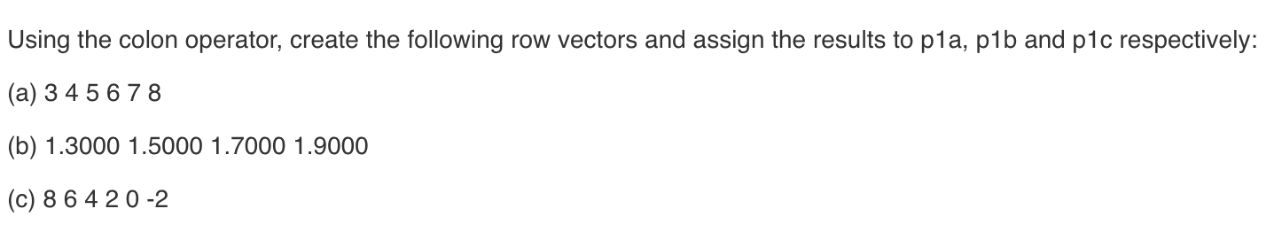 MATLAB Using the colon operator, create the following row vectors and assign