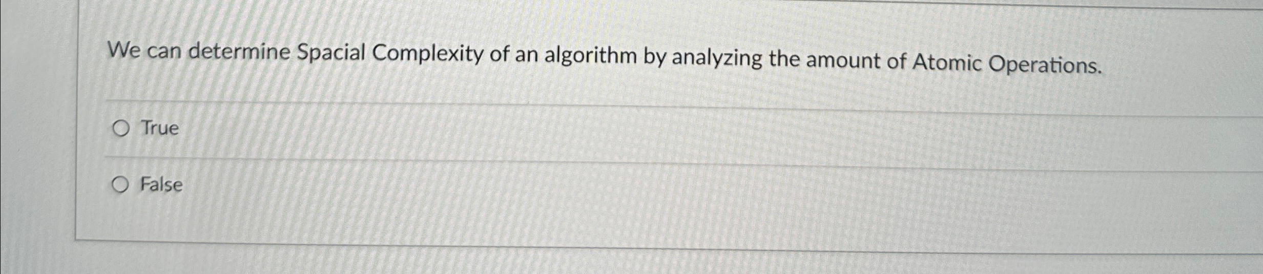  We can determine Spacial Complexity of an algorithm by analyzing the